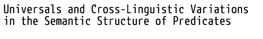 Universals and Cross-Linguistic Variations in the Semantic Structure of Predicates